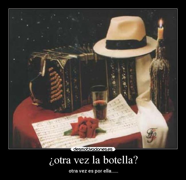 ¿otra vez la botella? - otra vez es por ella......