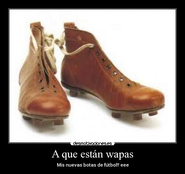 A que están wapas - Mis nuevas botas de fútbol!! eee
