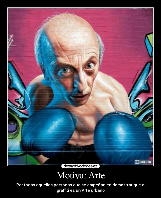 Motiva: Arte - Por todas aquellas personas que se empeñan en demostrar que el
graffiti es un Arte urbano