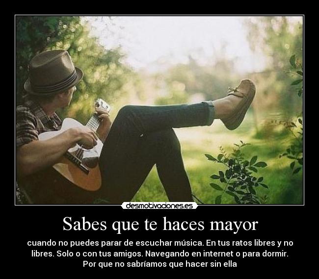 Sabes que te haces mayor -