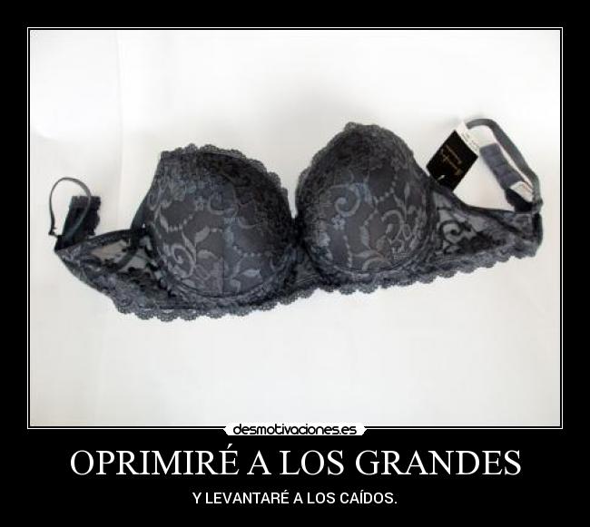 OPRIMIRÉ A LOS GRANDES -