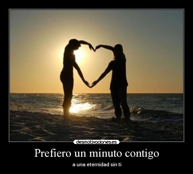Prefiero un minuto contigo - a una eternidad sin ti