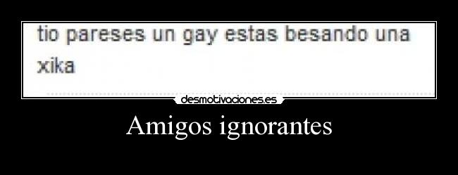 Amigos ignorantes - 