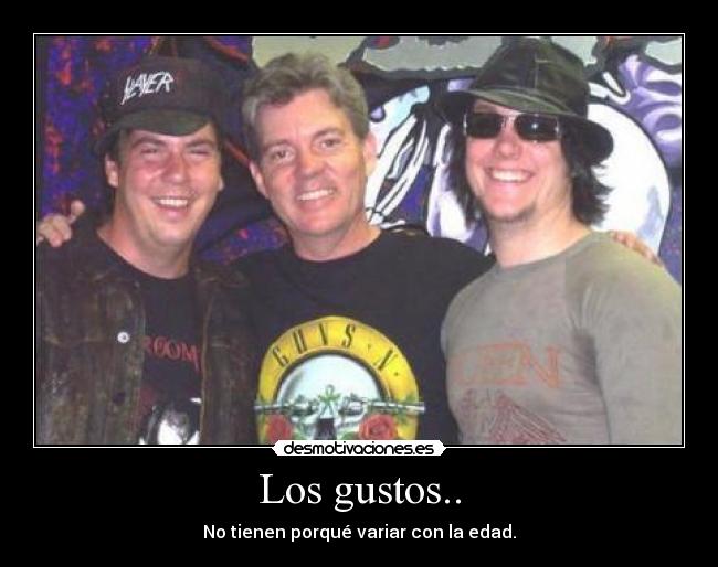 Los gustos.. - No tienen porqué variar con la edad.