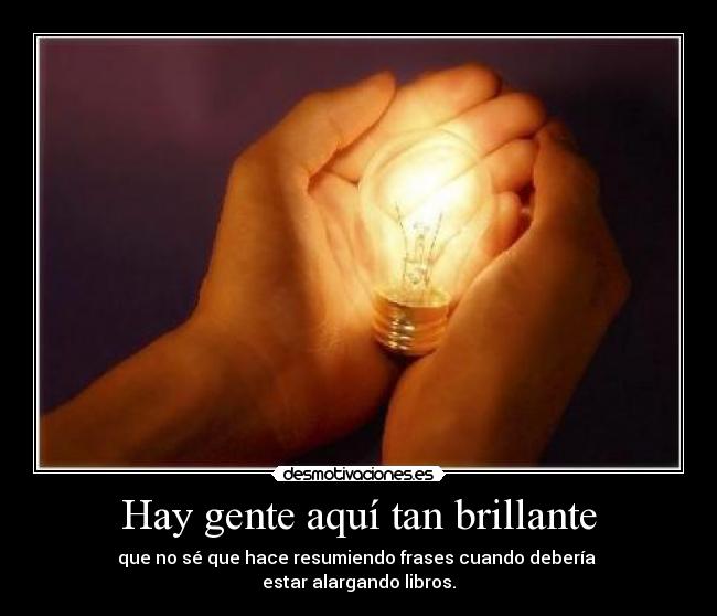 Hay gente aquí tan brillante -