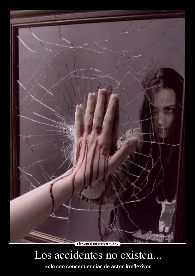 Los accidentes no existen... - Solo son consecuencias de actos irreflexivos