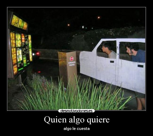 Quien algo quiere - 