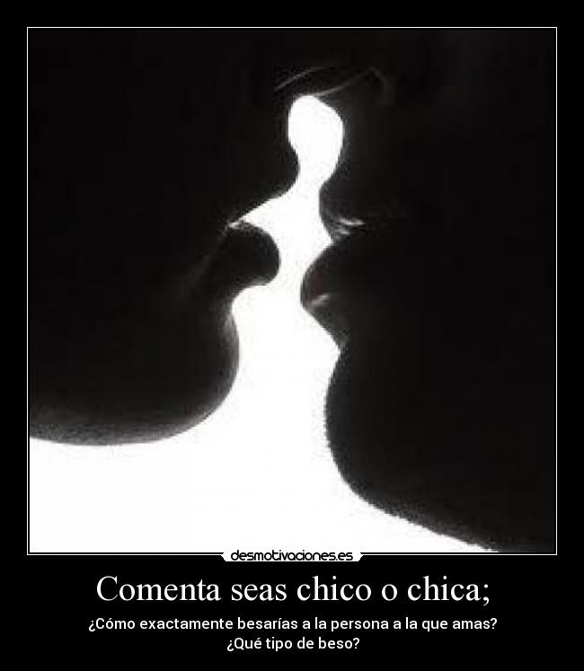 Comenta seas chico o chica; - 