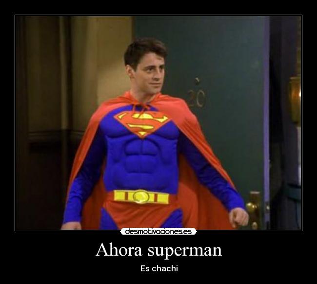 Ahora superman -