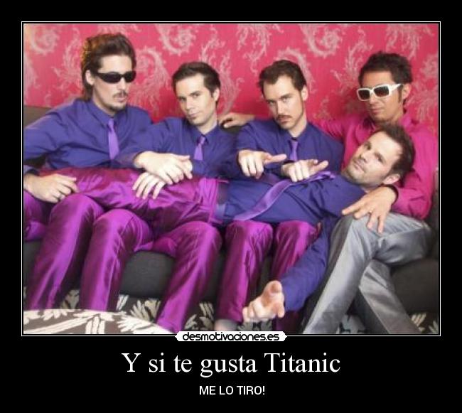 Y si te gusta Titanic -