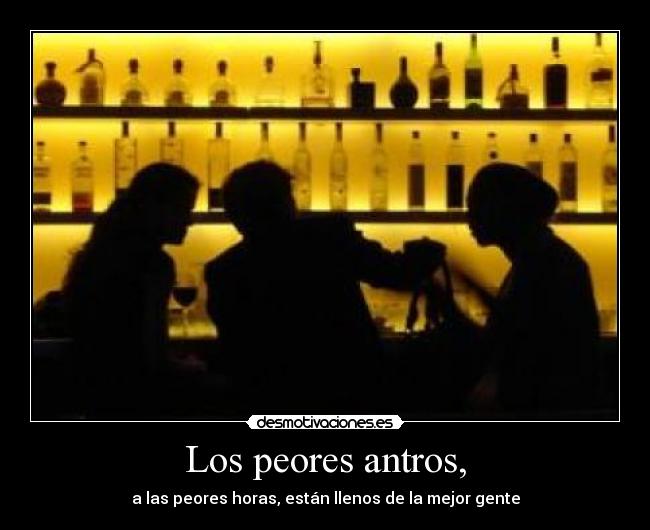 Los peores antros, -