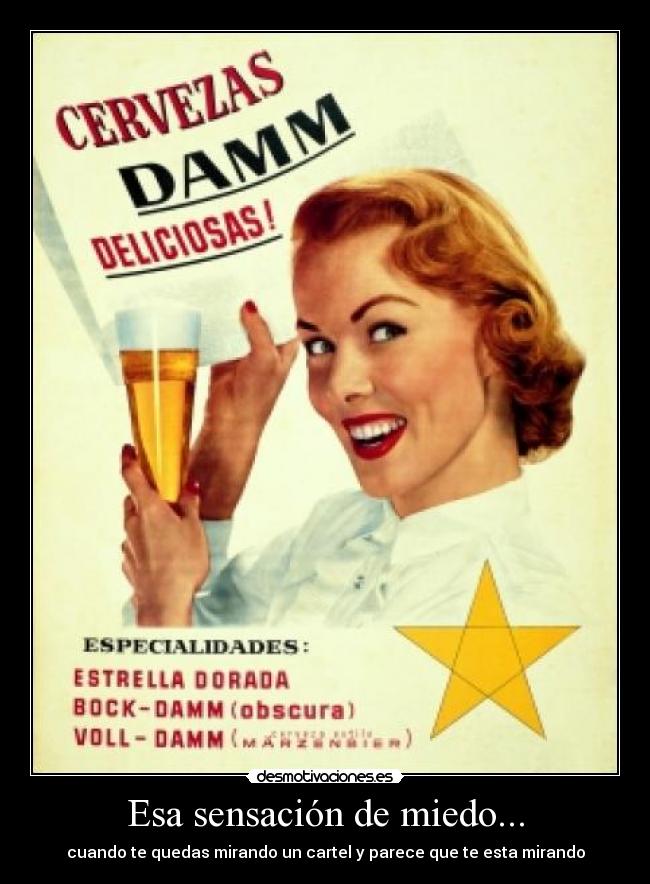 Esa sensación de miedo... - cuando te quedas mirando un cartel y parece que te esta mirando