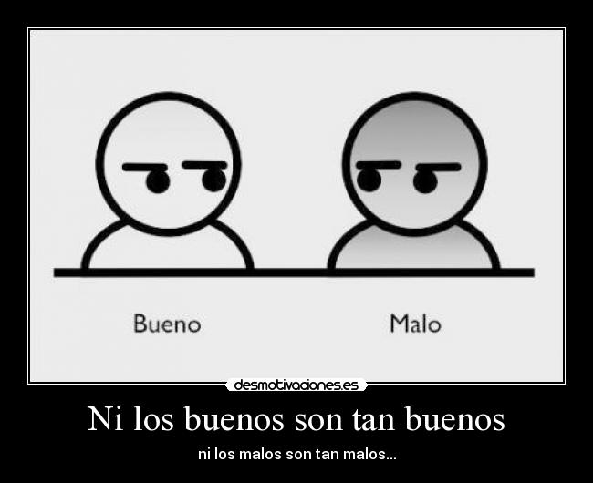 Ni los buenos son tan buenos -
