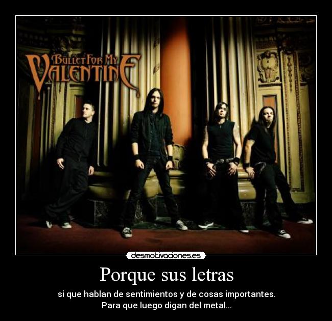 Porque sus letras - si que hablan de sentimientos y de cosas importantes.
Para que luego digan del metal...