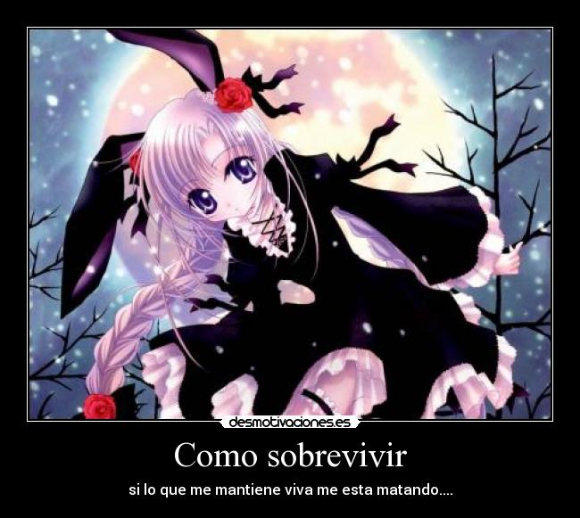 Como sobrevivir - si lo que me mantiene viva me esta matando....
