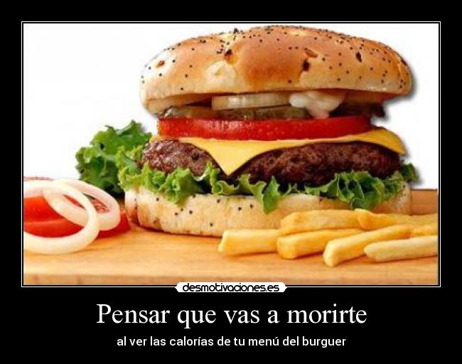 Pensar que vas a morirte - al ver las calorías de tu menú del burguer