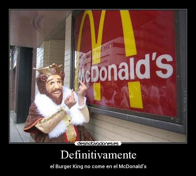 Definitivamente - el Burger King no come en el McDonalds