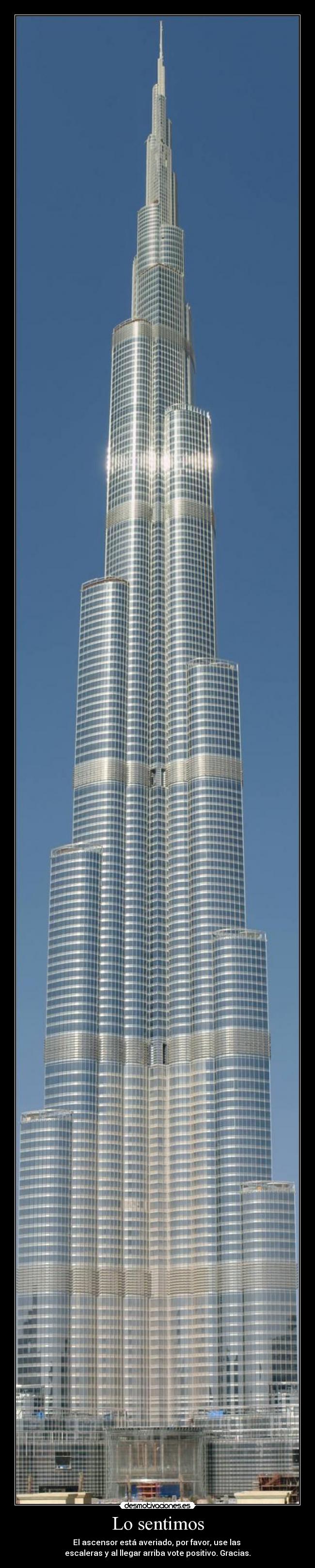 Lo sentimos - El ascensor está averiado, por favor, use las
escaleras y al llegar arriba vote positivo. Gracias.