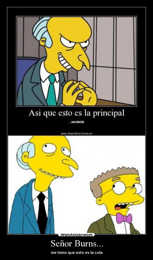 Señor Burns... -
