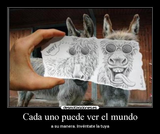 Cada uno puede ver el mundo -