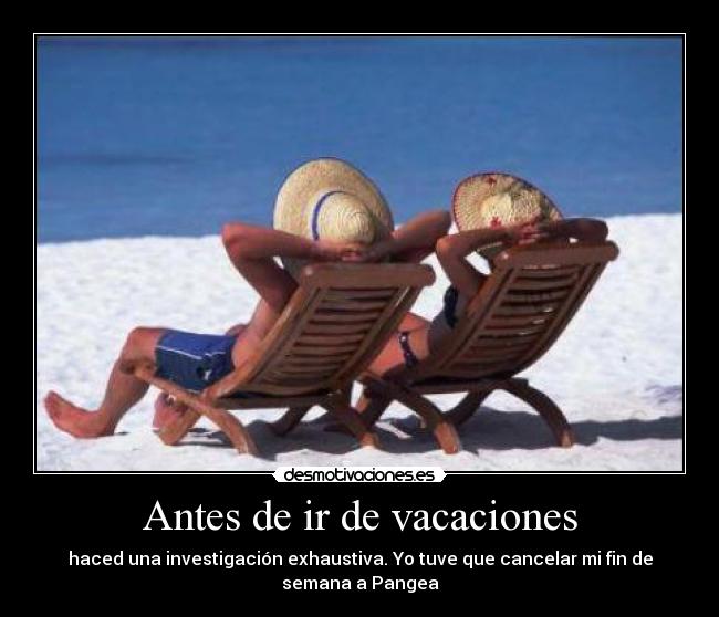 Antes de ir de vacaciones - haced una investigación exhaustiva. Yo tuve que cancelar mi fin de semana a Pangea