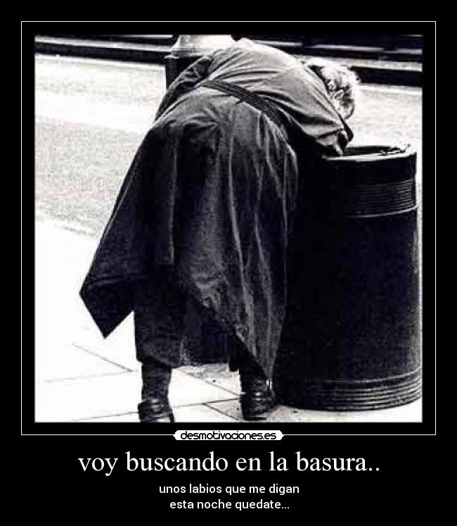 voy buscando en la basura.. -