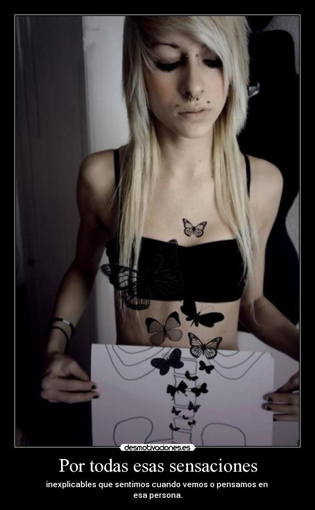 Por todas esas sensaciones - inexplicables que sentimos cuando vemos o pensamos en
esa persona.