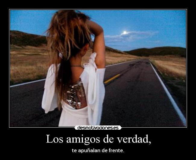 Los amigos de verdad, -