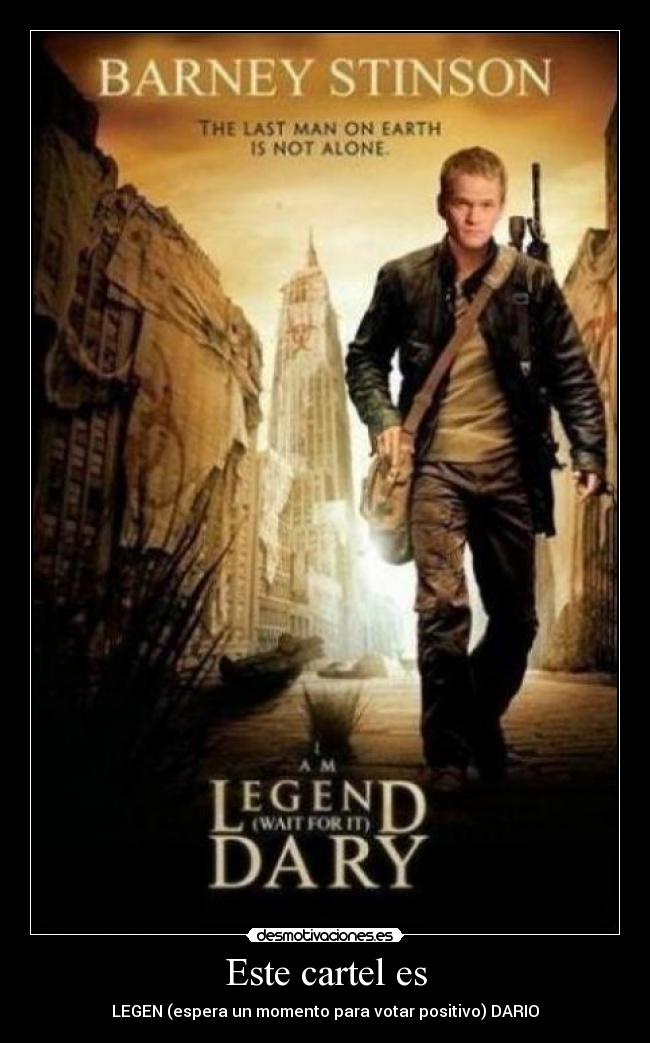 Este cartel es - LEGEN (espera un momento para votar positivo) DARIO