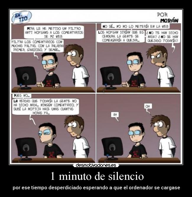 1 minuto de silencio - por ese tiempo desperdiciado esperando a que el ordenador se cargase