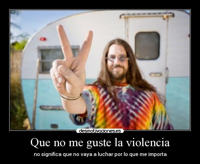 Que no me guste la violencia -