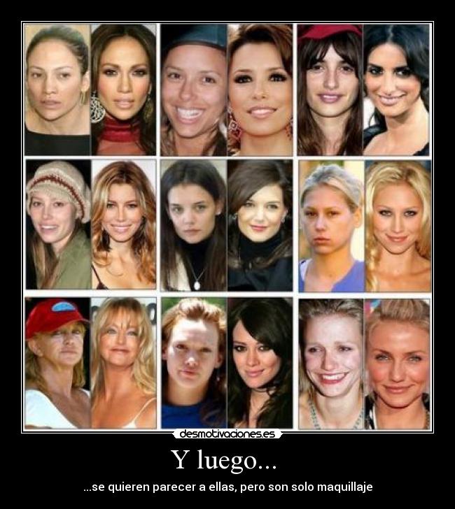 Y luego... - ...se quieren parecer a ellas, pero son solo maquillaje