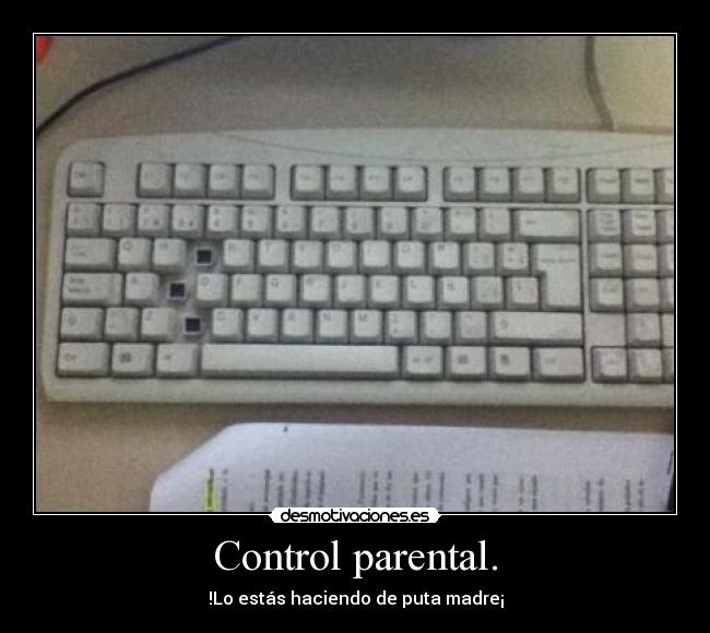 Control parental. - !Lo estás haciendo de puta madre¡