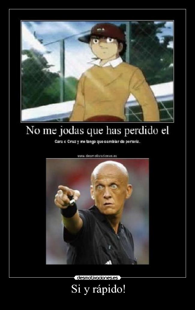 Si y rápido! -
