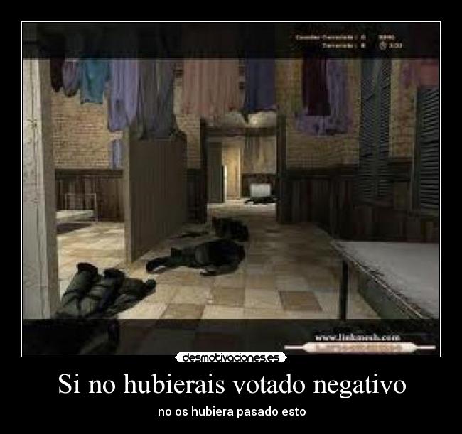Si no hubierais votado negativo - no os hubiera pasado esto