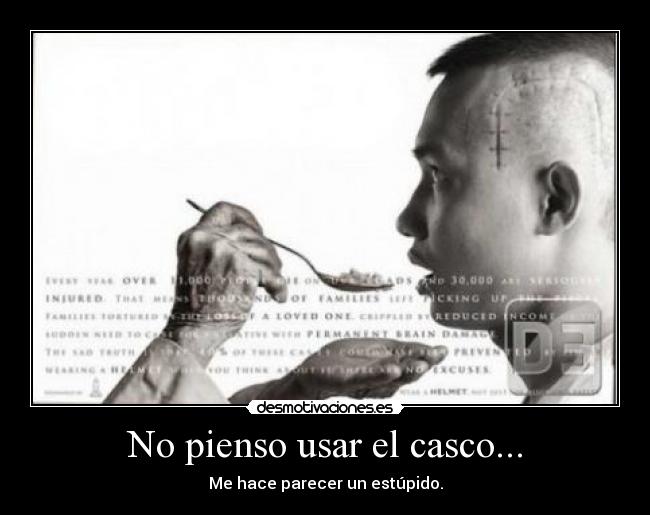 No pienso usar el casco... - Me hace parecer un estúpido.