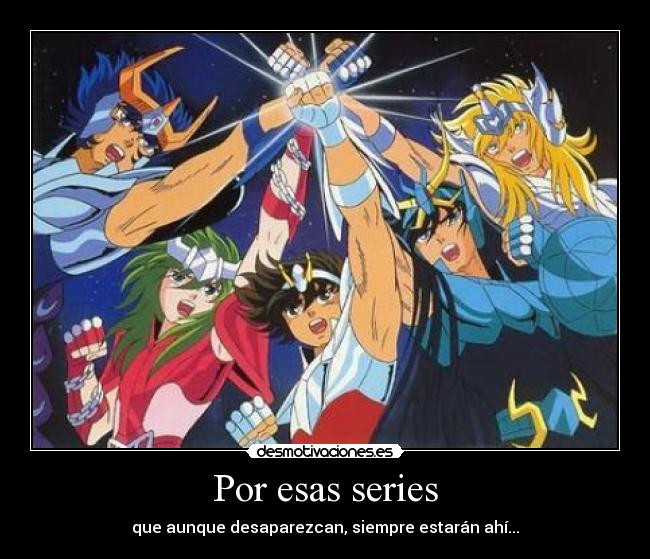 Por esas series - que aunque desaparezcan, siempre estarán ahí...