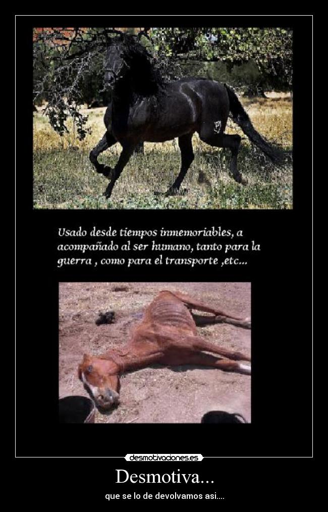 Desmotiva... - que se lo de devolvamos asi....