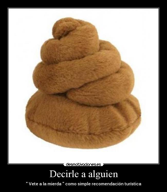 Decirle a alguien - Vete a la mierda como simple recomendación turística