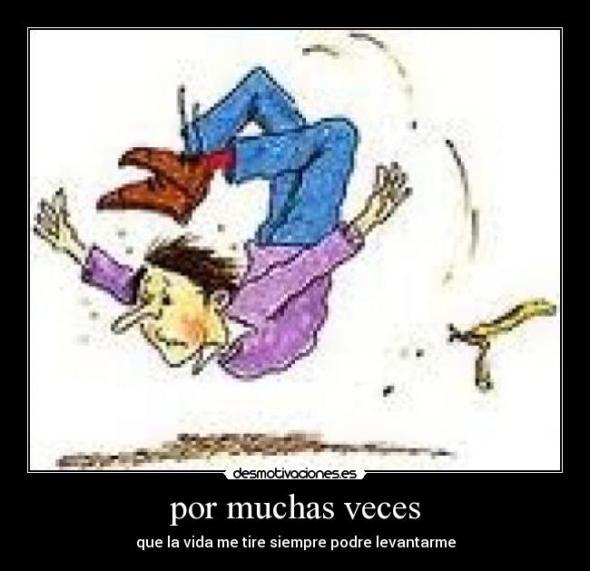 por muchas veces - que la vida me tire siempre podre levantarme