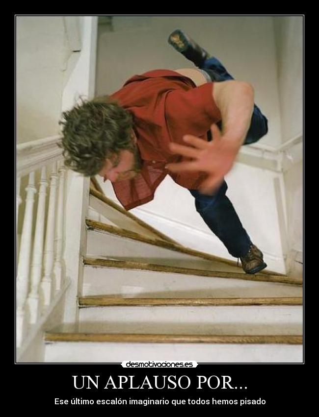 UN APLAUSO POR... - Ese último escalón imaginario que todos hemos pisado