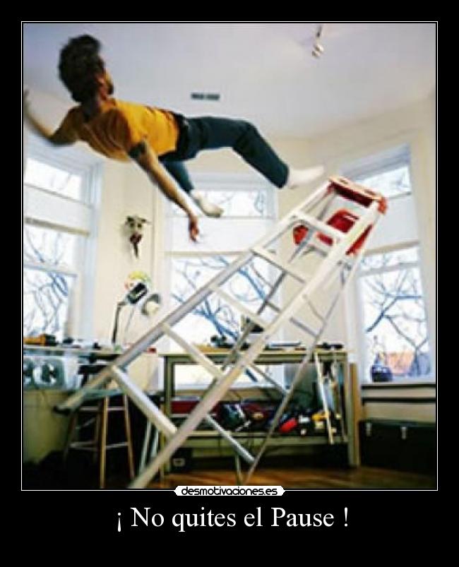 ¡ No quites el Pause ! -