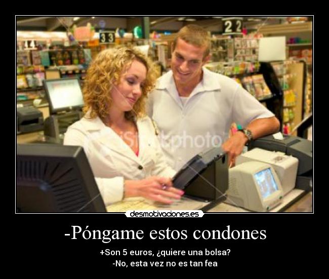 -Póngame estos condones -