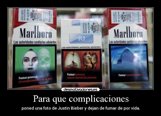 Para que complicaciones - poned una foto de Justin Bieber y dejan de fumar de por vida.