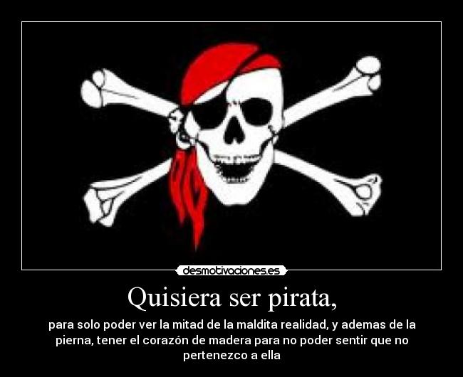 Quisiera ser pirata, -