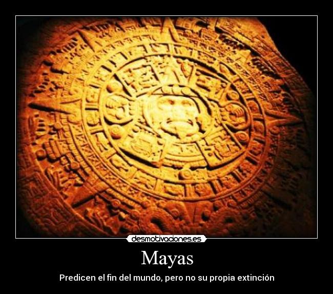Mayas - Predicen el fin del mundo, pero no su propia extinción