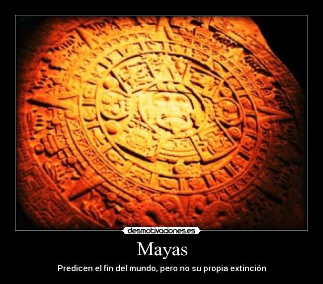 Mayas - Predicen el fin del mundo, pero no su propia extinción