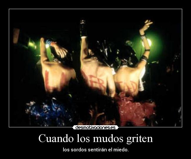 Cuando los mudos griten - los sordos sentirán el miedo.