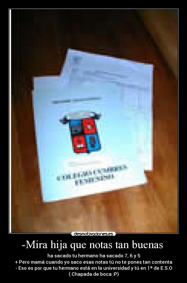 -Mira hija que notas tan buenas -
