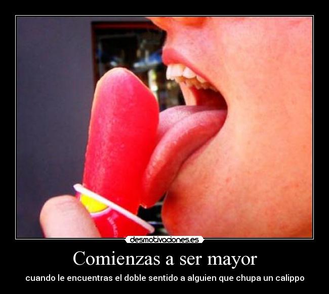 Comienzas a ser mayor -